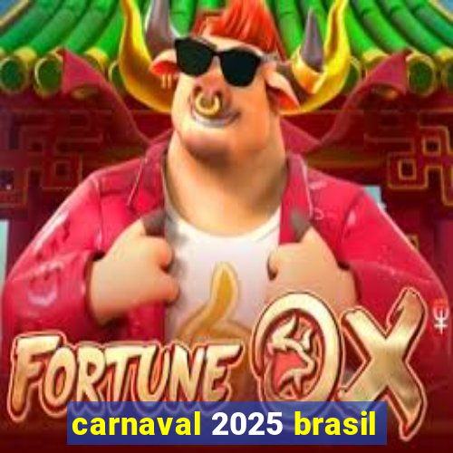 carnaval 2025 brasil